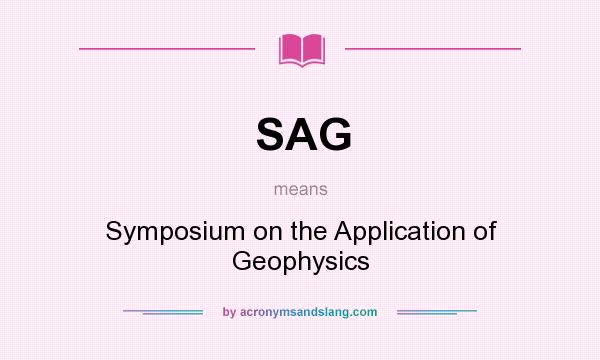What does SAG mean? It stands for Symposium on the Application of Geophysics