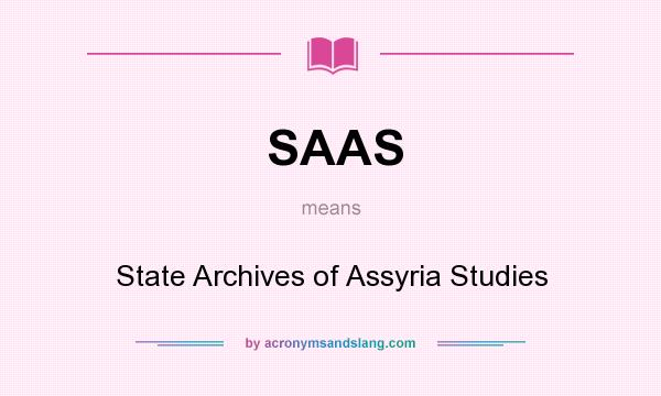 What does SAAS mean? It stands for State Archives of Assyria Studies