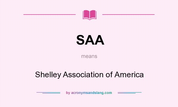What does SAA mean? It stands for Shelley Association of America