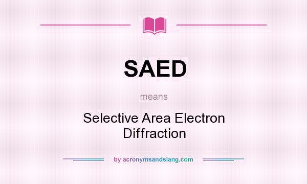 What does SAED mean? It stands for Selective Area Electron Diffraction