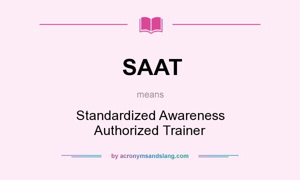 What does SAAT mean? It stands for Standardized Awareness Authorized Trainer