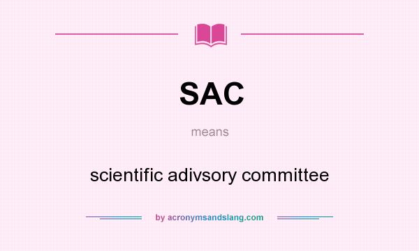 What does SAC mean? It stands for scientific adivsory committee