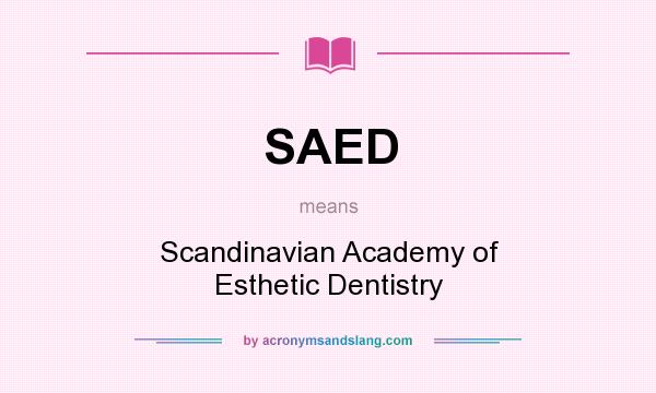 What does SAED mean? It stands for Scandinavian Academy of Esthetic Dentistry