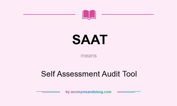 What does SAAT mean? It stands for Self Assessment Audit Tool