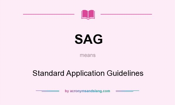 What does SAG mean? It stands for Standard Application Guidelines