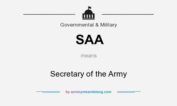 What does SAA mean? It stands for Secretary of the Army