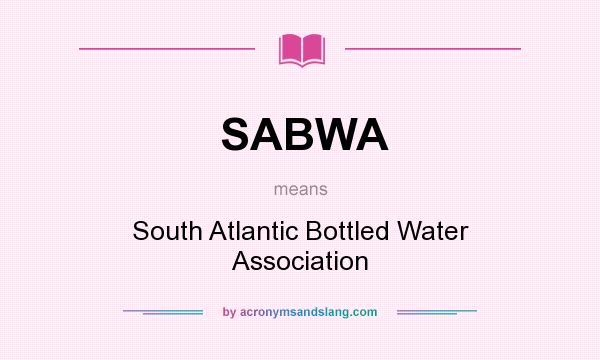 What does SABWA mean? It stands for South Atlantic Bottled Water Association