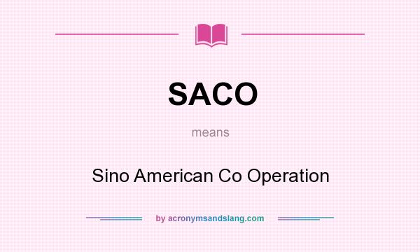 What does SACO mean? It stands for Sino American Co Operation