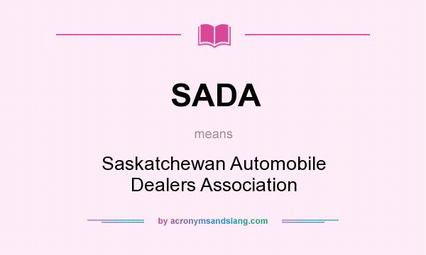 What does SADA mean? It stands for Saskatchewan Automobile Dealers Association