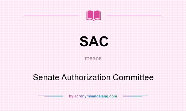 What does SAC mean? It stands for Senate Authorization Committee