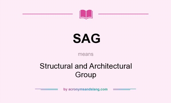 What does SAG mean? It stands for Structural and Architectural Group