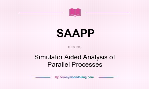 What does SAAPP mean? It stands for Simulator Aided Analysis of Parallel Processes