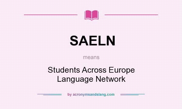 What does SAELN mean? It stands for Students Across Europe Language Network