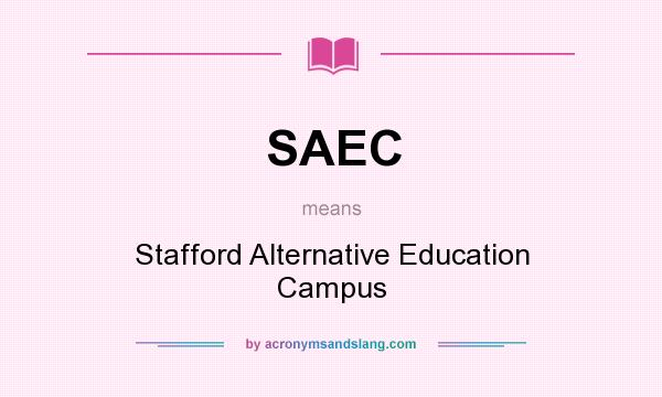 What does SAEC mean? It stands for Stafford Alternative Education Campus