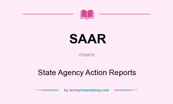 What does SAAR mean? It stands for State Agency Action Reports