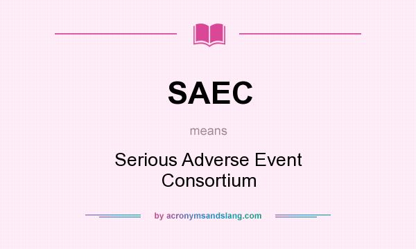 What does SAEC mean? It stands for Serious Adverse Event Consortium