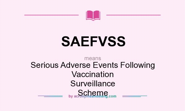 What does SAEFVSS mean? It stands for Serious Adverse Events Following Vaccination Surveillance Scheme
