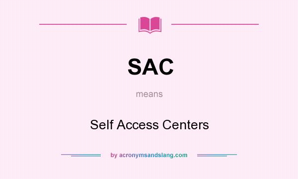 What does SAC mean? It stands for Self Access Centers
