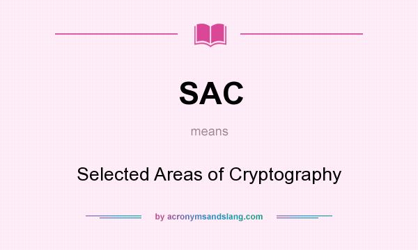 What does SAC mean? It stands for Selected Areas of Cryptography