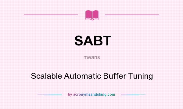 What does SABT mean? It stands for Scalable Automatic Buffer Tuning