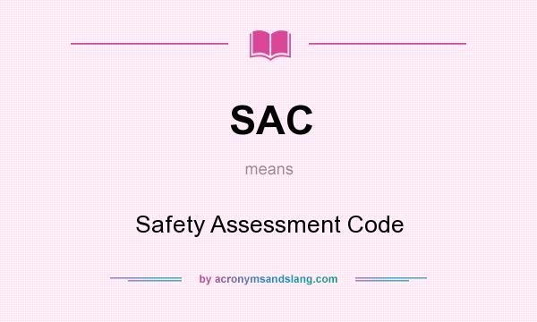 What does SAC mean? It stands for Safety Assessment Code