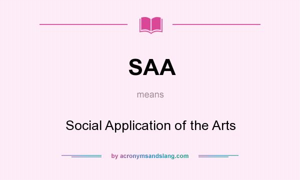 What does SAA mean? It stands for Social Application of the Arts