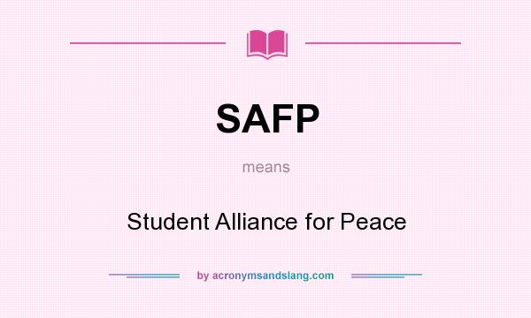 What does SAFP mean? It stands for Student Alliance for Peace