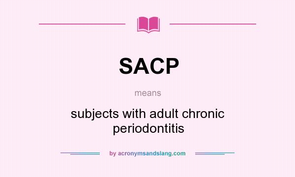 What does SACP mean? It stands for subjects with adult chronic periodontitis