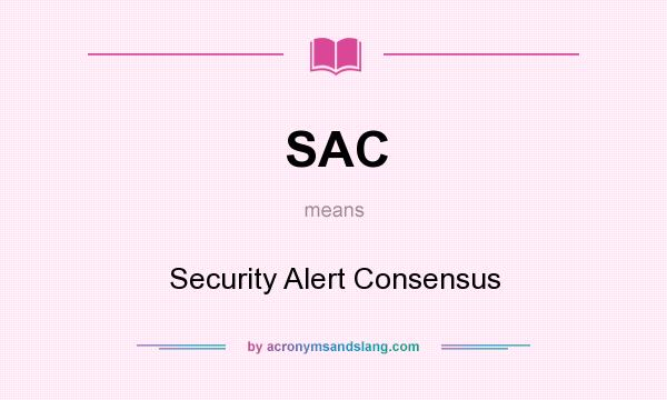 What does SAC mean? It stands for Security Alert Consensus