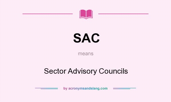 What does SAC mean? It stands for Sector Advisory Councils