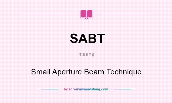 What does SABT mean? It stands for Small Aperture Beam Technique