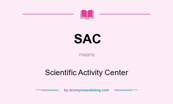 What does SAC mean? It stands for Scientific Activity Center