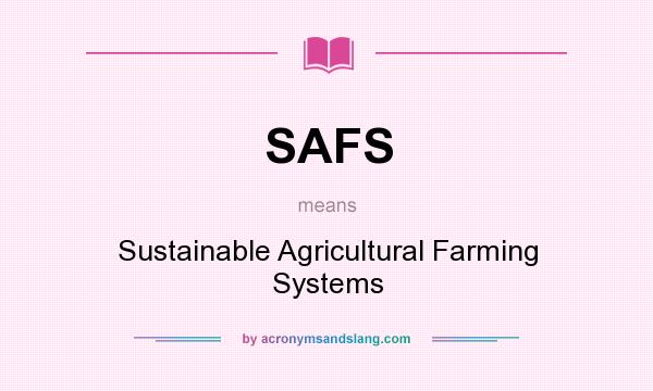 What does SAFS mean? It stands for Sustainable Agricultural Farming Systems