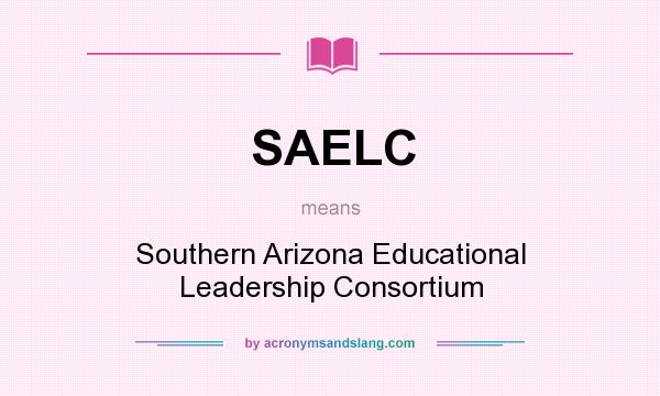 What does SAELC mean? It stands for Southern Arizona Educational Leadership Consortium