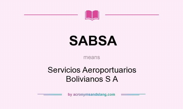 What does SABSA mean? It stands for Servicios Aeroportuarios Bolivianos S A