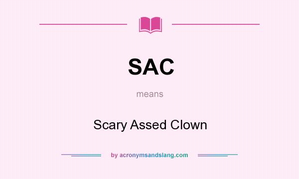 What does SAC mean? It stands for Scary Assed Clown