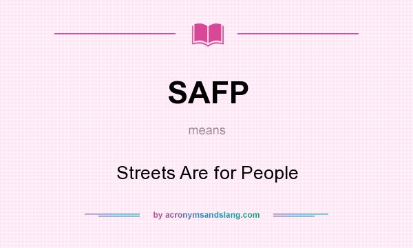 What does SAFP mean? It stands for Streets Are for People