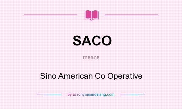 What does SACO mean? It stands for Sino American Co Operative
