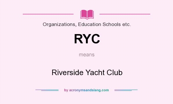 What does RYC mean? It stands for Riverside Yacht Club