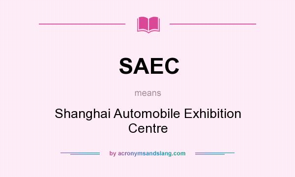 What does SAEC mean? It stands for Shanghai Automobile Exhibition Centre