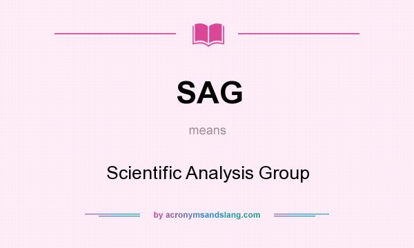 What does SAG mean? It stands for Scientific Analysis Group
