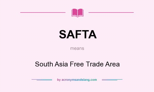 What does SAFTA mean? It stands for South Asia Free Trade Area