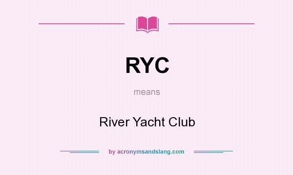 What does RYC mean? It stands for River Yacht Club