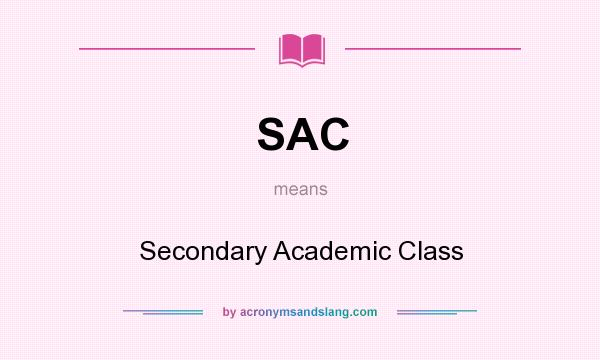 What does SAC mean? It stands for Secondary Academic Class