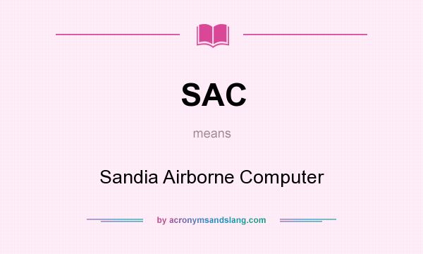 What does SAC mean? It stands for Sandia Airborne Computer