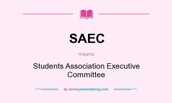 What does SAEC mean? It stands for Students Association Executive Committee