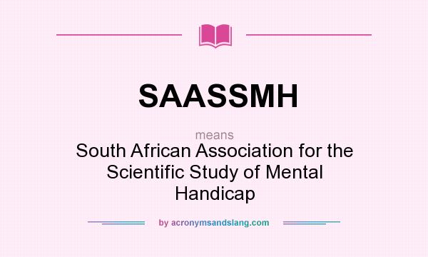 What does SAASSMH mean? It stands for South African Association for the Scientific Study of Mental Handicap