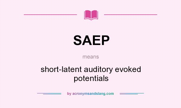 What does SAEP mean? It stands for short-latent auditory evoked potentials
