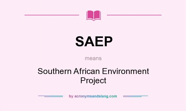 What does SAEP mean? It stands for Southern African Environment Project
