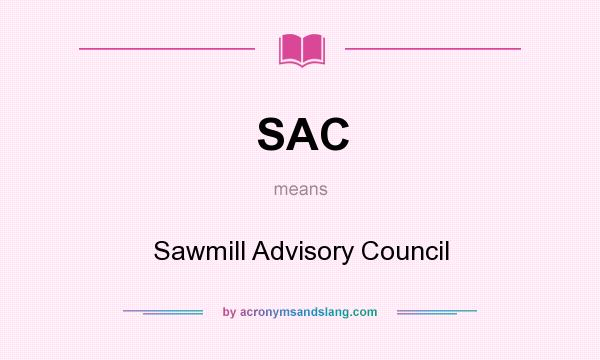 What does SAC mean? It stands for Sawmill Advisory Council